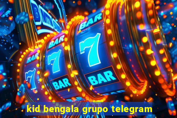 kid bengala grupo telegram